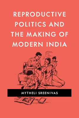 Politica reproductivă și crearea Indiei moderne - Reproductive Politics and the Making of Modern India