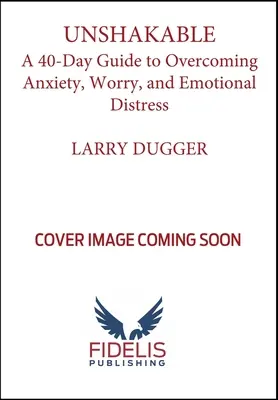 De nezdruncinat! Un ghid de 40 de zile pentru depășirea anxietății, îngrijorării și tulburărilor emoționale - Unshakable!: A 40-Day Guide to Overcoming Anxiety, Worry, and Emotional Distress