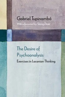 Dorința psihanalizei: Exerciții în gândirea lacaniană - The Desire of Psychoanalysis: Exercises in Lacanian Thinking