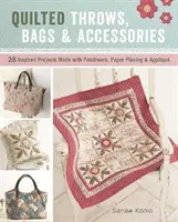 Throws, Bags & Accessories - 28 de proiecte inspirate realizate cu patchwork, Paper Piecing & Applique - Quilted Throws, Bags & Accessories - 28 Inspired Projects Made with Patchwork, Paper Piecing & Applique