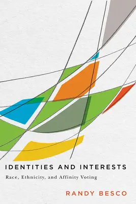 Identități și interese: Votul pentru rasă, etnicitate și afinitate - Identities and Interests: Race, Ethnicity, and Affinity Voting