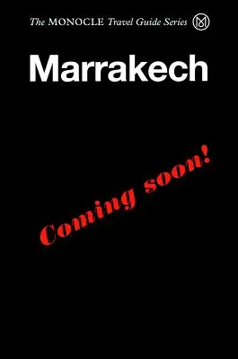 The Monocle Travel Guide to Marrakech, Tanger + Casablanca - The Monocle Travel Guide to Marrakech, Tangier + Casablanca