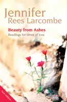 Frumusețe din cenușă - Lecturi pentru momentele de pierdere - Beauty from Ashes - Readings for times of loss