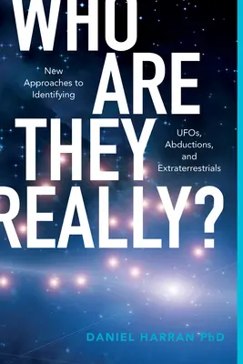 Cine sunt ei cu adevărat? Noi abordări pentru identificarea OZN-urilor, răpirilor și extratereștrilor - Who Are They Really?: New Approaches to Identifying Ufos, Abductions, and Extraterrestrials