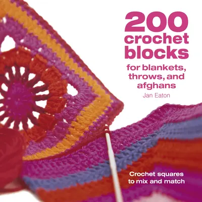 200 Crochet Blocks for Blankets Throws and Afghans: Pătrate croșetate pentru a amesteca și a potrivi - 200 Crochet Blocks for Blankets Throws and Afghans: Crochet Squares to Mix-And-Match