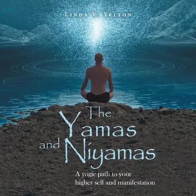 Yamas și Niyamas: O cale yoghină către sinele tău superior și manifestare - The Yamas and Niyamas: A Yogic Path to Your Higher Self and Manifestation
