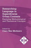 Cercetarea limbii în contexte urbane superdiverse: Explorarea conceptelor metodologice și teoretice - Researching Language in Superdiverse Urban Contexts: Exploring Methodological and Theoretical Concepts