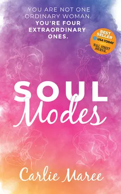 Modurile sufletului: Tu nu ești o femeie obișnuită, ești patru extraordinare - Soul Modes: You Are Not One Ordinary Woman, You're Four Extraordinary Ones