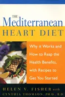 Dieta mediteraneană pentru inimă: De ce funcționează și cum să profitați de beneficiile pentru sănătate, cu rețete pentru a vă ajuta să începeți - The Mediterranean Heart Diet: Why It Works and How to Reap the Health Benefits, with Recipes to Get You Started