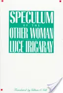Speculum al celeilalte femei: Ediție nouă - Speculum of the Other Woman: New Edition
