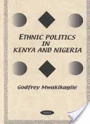 Politica etnică în Kenya și Nigeria - un studiu comparativ - Ethnic Politics in Kenya & Nigeria - A Comparative Study