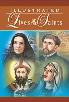 Viețile ilustrate ale sfinților: Pentru fiecare zi a anului - Illustrated Lives of the Saints: For Every Day of the Year
