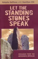 Lăsați pietrele din picioare să vorbească: Mesaje de la arhangheli dezvăluite - Let the Standing Stones Speak: Messages from the Archangels Revealed