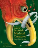 Un tezaur ilustrat de creaturi mitice scoțiene - An Illustrated Treasury of Scottish Mythical Creatures