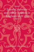 Loialitate, memorie și opinie publică în Anglia, 1658-1727 - Loyalty, Memory and Public Opinion in England, 1658-1727