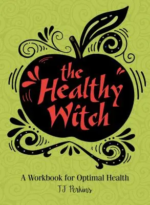 Vrăjitoarea sănătoasă: O carte de lucru pentru o sănătate optimă - The Healthy Witch: A Workbook for Optimal Health