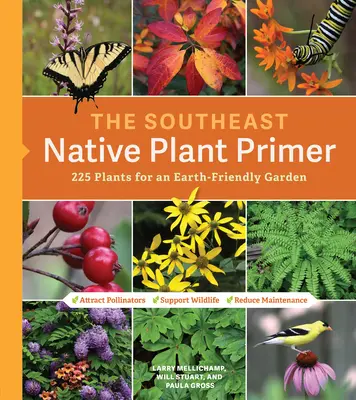 Introducere în plantele native din sud-est: 225 de plante pentru o grădină ecologică - The Southeast Native Plant Primer: 225 Plants for an Earth-Friendly Garden