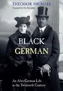 Germanul negru: O viață afro-germană în secolul al XX-lea de Theodor Michael - Black German: An Afro-German Life in the Twentieth Century by Theodor Michael