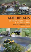 Amfibienii din Europa, Africa de Nord și Orientul Mijlociu: Un ghid fotografic - Amphibians of Europe, North Africa and the Middle East: A Photographic Guide