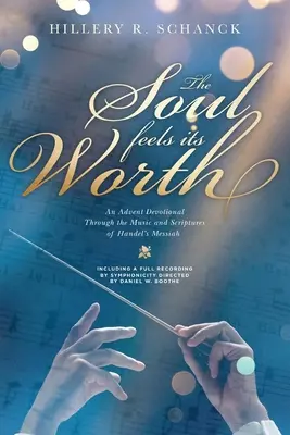 Sufletul își simte valoarea: Un devoțional de Advent prin muzica și scripturile din Mesia de Handel - The Soul Feels Its Worth: An Advent Devotional Through the Music and Scriptures of Handel's Messiah