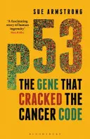 P53: Gena care a spart codul cancerului - P53: The Gene That Cracked the Cancer Code