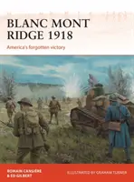Blanc Mont Ridge 1918: Victoria uitată a Americii - Blanc Mont Ridge 1918: America's Forgotten Victory