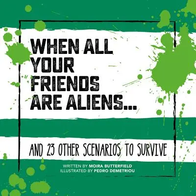 Când toți prietenii tăi sunt extratereștri. . ..: And 23 Other Scenarios to Survive - When All Your Friends Are Aliens . . .: And 23 Other Scenarios to Survive