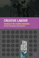 Munca creativă: Munca în industriile creative - Creative Labour: Working in the Creative Industries