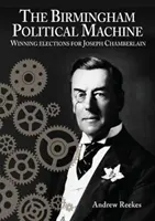 Mașina politică din Birmingham: Câștigarea alegerilor pentru Joseph Chamberlain - Birmingham Political Machine: Winning elections for Joseph Chamberlain