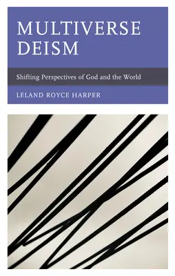 Deismul multivers: Perspective schimbătoare asupra lui Dumnezeu și a lumii - Multiverse Deism: Shifting Perspectives of God and the World