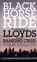 Black Horse Ride - Povestea din interior a Lloyds și a crizei bancare - Black Horse Ride - The Inside Story of Lloyds and the Banking Crisis