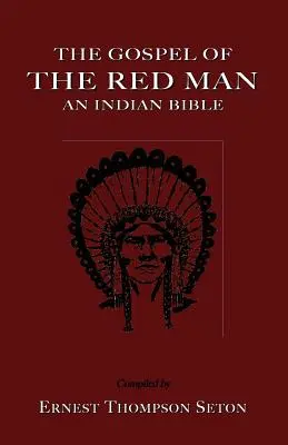 Evanghelia Omului Roșu (The Gospel of the Red Man): O Biblie indiană o Biblie indiană - The Gospel of the Red Man: An Indian Bible an Indian Bible