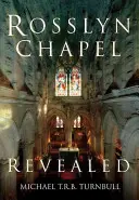 Capela Rosslyn dezvăluită - Rosslyn Chapel Revealed