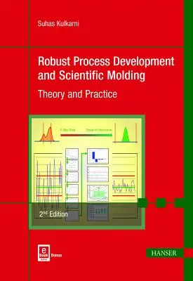 Robust Process Development and Scientific Molding 2e: Teorie și practică - Robust Process Development and Scientific Molding 2e: Theory and Practice