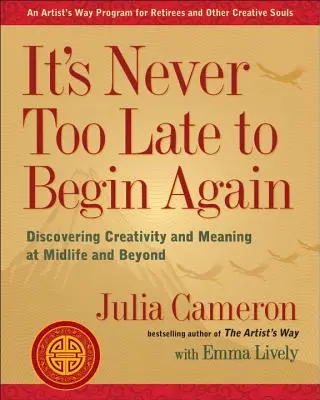 Niciodată nu e prea târziu să începi din nou: Descoperirea creativității și a sensului la mijlocul vieții și după - It's Never Too Late to Begin Again: Discovering Creativity and Meaning at Midlife and Beyond