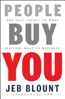 Oamenii te cumpără: Adevăratul secret pentru ceea ce contează cel mai mult în afaceri - People Buy You: The Real Secret to What Matters Most in Business