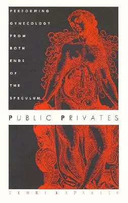 Public Privates: Efectuarea ginecologiei de la ambele capete ale speculului - Public Privates: Performing Gynecology from Both Ends of the Speculum