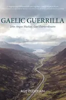 Guerrilla gaelică - John Angus Mackay, Gael Extraordinaire - Gaelic Guerrilla - John Angus Mackay, Gael Extraordinaire