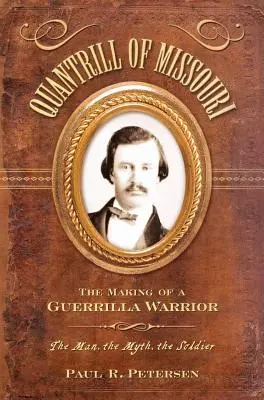 Quantrill din Missouri: Crearea unui războinic de gherilă - Quantrill of Missouri: The Making of a Guerilla Warrior