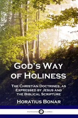 Calea sfințeniei lui Dumnezeu: Doctrinele creștine, așa cum sunt exprimate de Iisus și de Scriptura biblică - God's Way of Holiness: The Christian Doctrines, as Expressed by Jesus and the Biblical Scripture