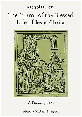 Nicholas Love: Oglinda vieții binecuvântate a lui Iisus Hristos: Un text de lectură - Nicholas Love: The Mirror of the Blessed Life of Jesus Christ: A Reading Text