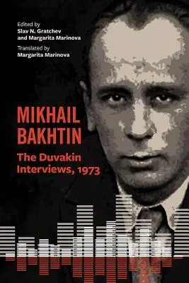 Mikhail Bakhtin: Interviurile Duvakin, 1973 - Mikhail Bakhtin: The Duvakin Interviews, 1973