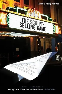 The Script Selling Game: A Hollywood Insider's Look at Getting Your Script Sold and Produced