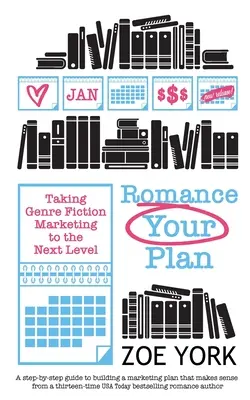 Romance Your Plan: Trecerea marketingului ficțiunii de gen la nivelul următor - Romance Your Plan: Taking Genre Fiction Marketing to the Next Level