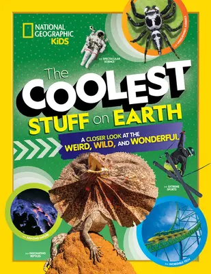 Cele mai tari lucruri de pe Pământ: A Closer Look at the Weird, Wild, and Wonderful (O privire mai atentă la lucrurile ciudate, sălbatice și minunate) - The Coolest Stuff on Earth: A Closer Look at the Weird, Wild, and Wonderful