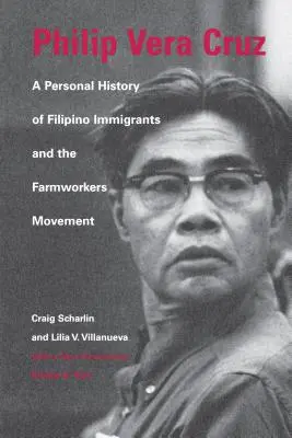 Philip Vera Cruz: O istorie personală a imigranților filipinezi și a mișcării muncitorilor agricoli - Philip Vera Cruz: A Personal History of Filipino Immigrants and the Farmworkers Movement