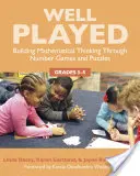 Well Played 3-5: Building Mathematical Thinking Through Number Games and Puzzles, Grades 3-5