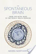 Creierul spontan - De la problema minte-corp la problema lume-creier - Spontaneous Brain - From the Mind-Body to the World-Brain Problem