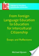 De la educația pentru limbi străine la educația pentru cetățenie interculturală: Eseuri și reflecții - From Foreign Language Education to Education for Intercultural Citizenship: Essays and Reflections