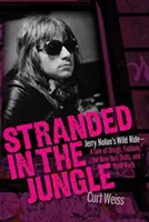 Stranded in the Jungle: Călătoria sălbatică a lui Jerry Nolan: O poveste despre droguri, modă, New York Dolls și Punk Rock - Stranded in the Jungle: Jerry Nolan's Wild Ride: A Tale of Drugs, Fashion, the New York Dolls and Punk Rock